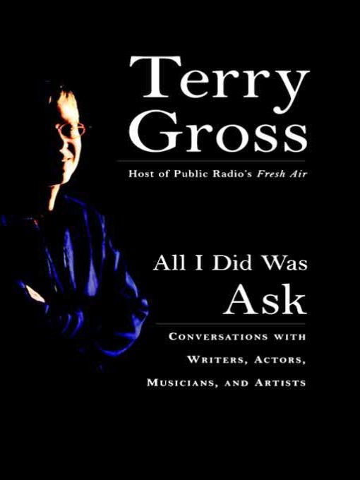 Title details for All I Did Was Ask by Terry Gross - Available